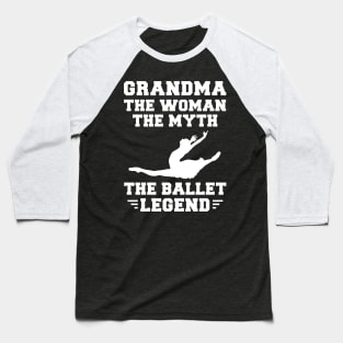 Legendary Grandma Ballet - Hilarious Tee for Dance-Loving Grandmas! Baseball T-Shirt